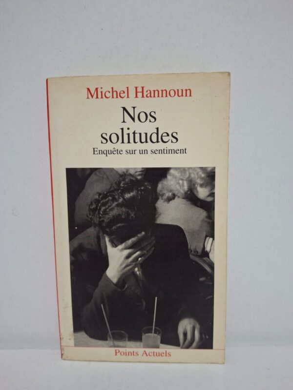 Nos solitudes : Enquête sur un sentiment — Michel Hannoun