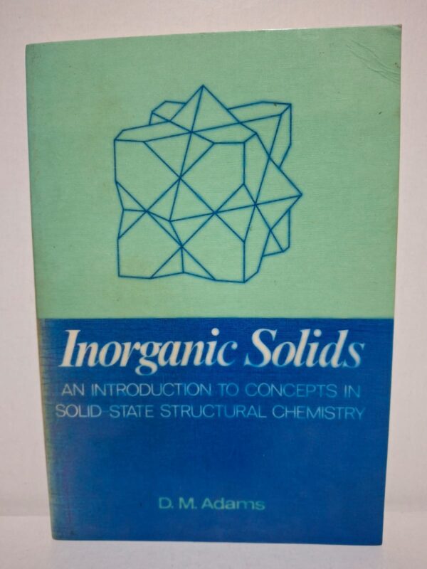 Inorganic Solids: An Introduction to Concepts in Solid State Structural Chemistry — D. M. Adams