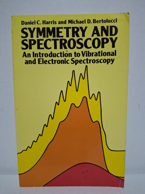 Symmetry and Spectroscopy: An Introduction to Vibrational and Electronic Spectroscopy — Daniel C. Harris, Michael D. Bertolucci