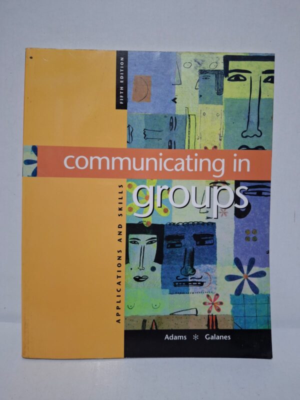 Communicating in Groups: Applications and Skills — Adams, Galanes