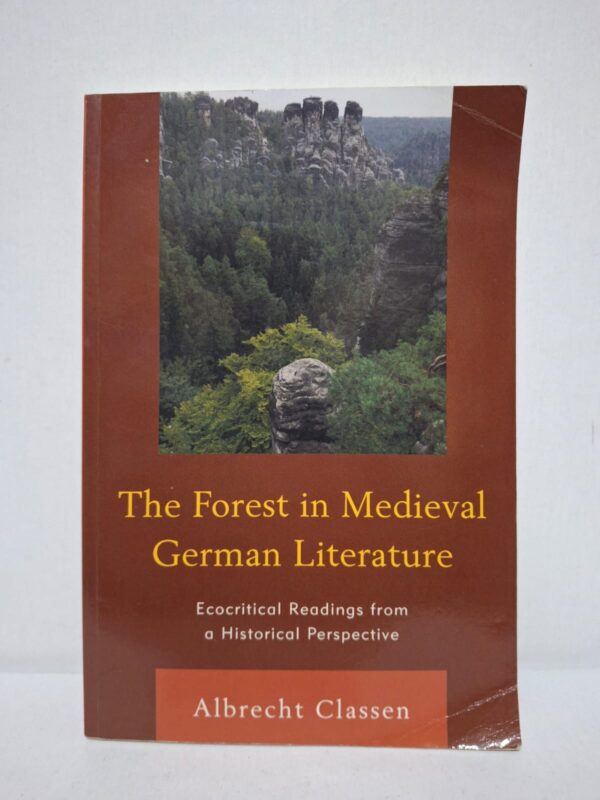 The Forest in Medieval German Literature: Ecocritical Readings from a Historical Perspective — Albrecht Classen