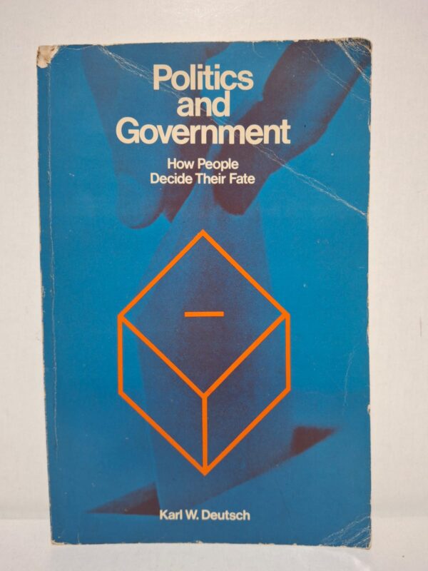 Politics and Government: How People Decide Their Fate — Karl W. Deutsch