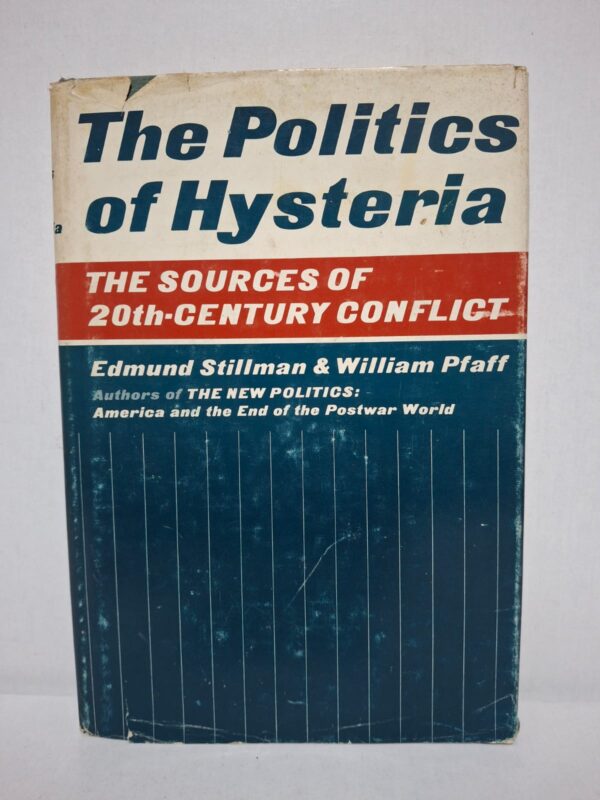 The Politics of Hysteria: The Sources of 20th-Century Conflict — Edmund Stillman & William Pfaff