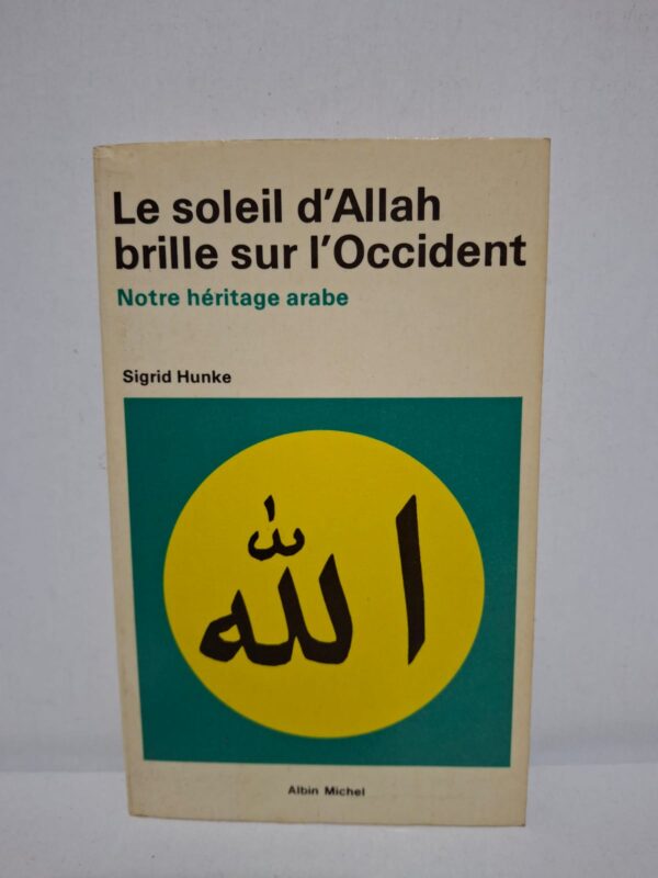 Le soleil d'Allah brille sur l'Occident : Notre héritage arabe — Sigrid Hunke