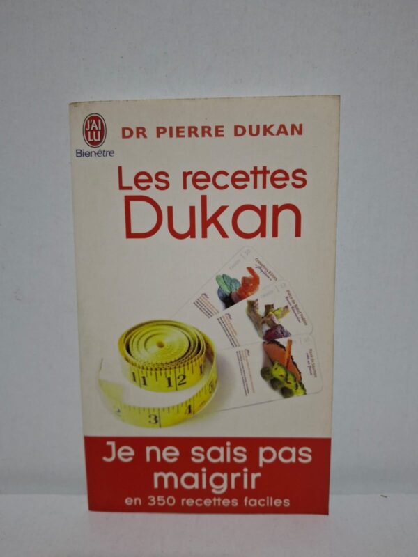 Les recettes Dukan : Je ne sais pas maigrir en 350 recettes faciles — Dr Pierre Dukan