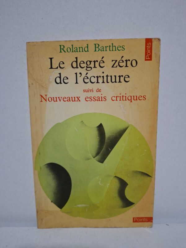 Le degré zéro de l'écriture suivi de Nouveaux essais critiques — Roland Barthes