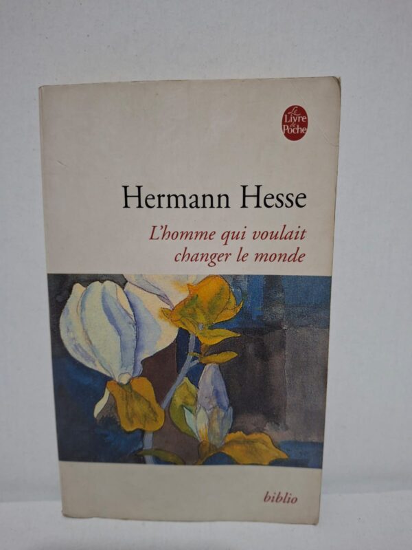 L'homme qui voulait changer le monde — Hermann Hesse