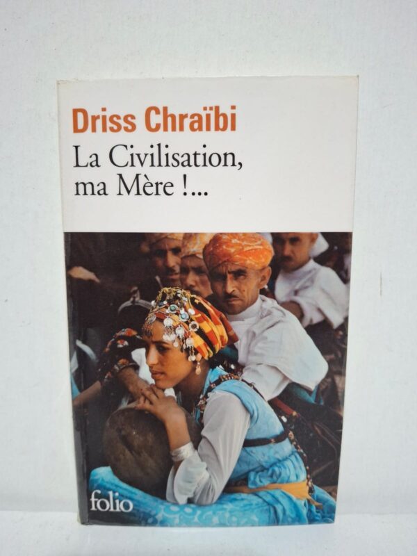 La Civilisation, ma Mère !... — Driss Chraïbi