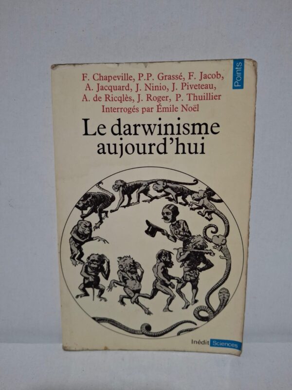 Le darwinisme aujourd'hui — F. Chapeville, P.P. Grassé, F. Jacob, A. Jacquard, J. Ninio, J. Piveteau, A. de Ricqlès, J. Roger, P. Thuillier / Émile Noël