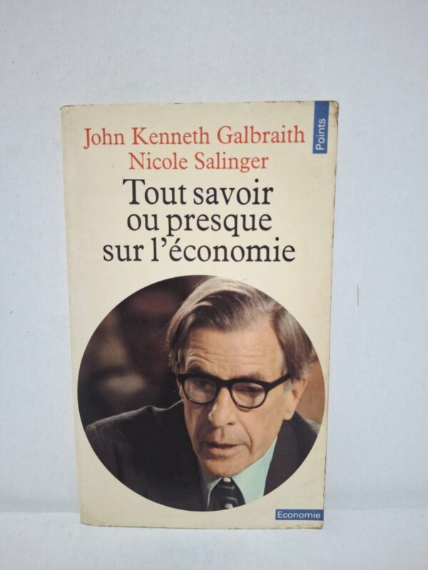 Tout savoir ou presque sur l'économie — John Kenneth Galbraith, Nicole Salinger