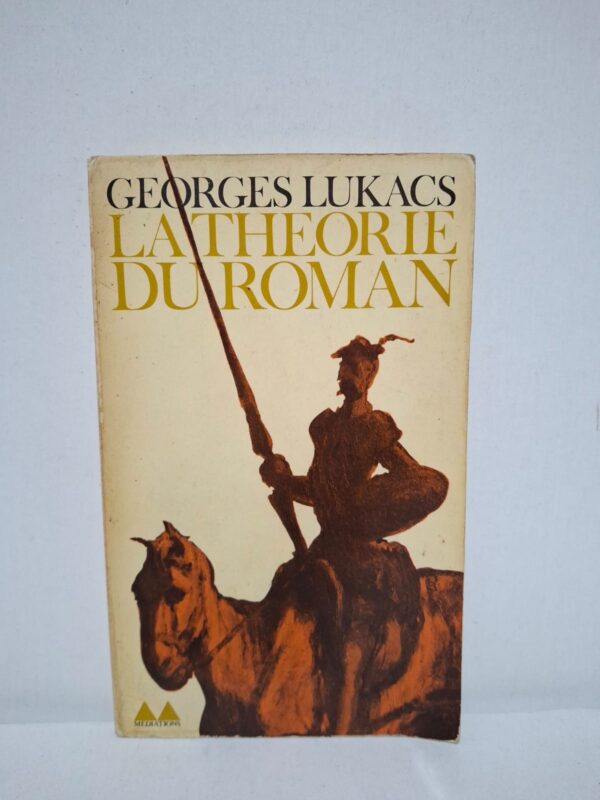 La théorie du roman — Georges Lukacs (Suivi de : Introduction aux premiers écrits de Lukacs par Lucien Goldmann)