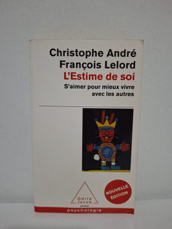 L'Estime de soi : S'aimer pour mieux vivre avec les autres — Christophe André, François Lelord