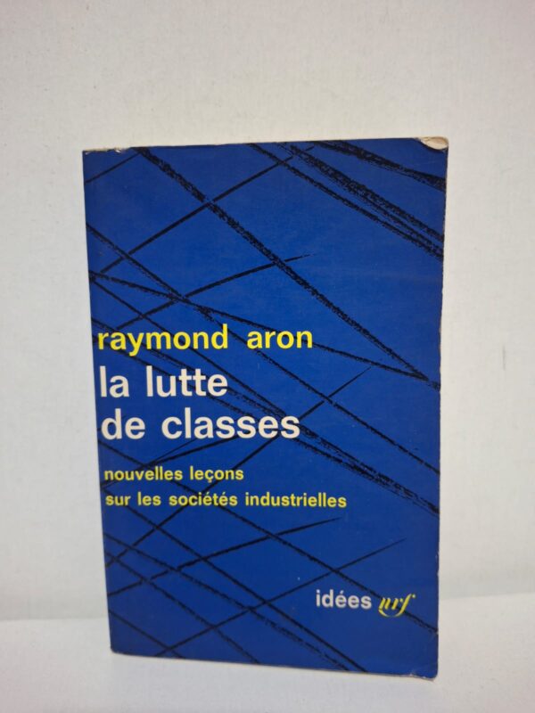 La lutte de classes : nouvelles leçons sur les sociétés industrielles — Raymond Aron