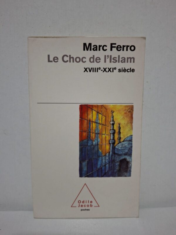 Le Choc de l'Islam : XVIIIe-XXIe siècle — Marc Ferro