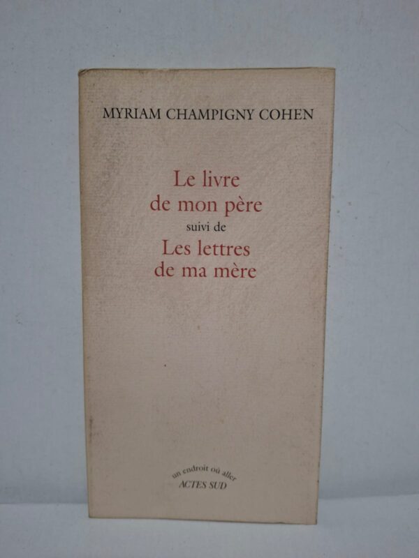 Le livre de mon père suivi de Les lettres de ma mère — Myriam Champigny Cohen