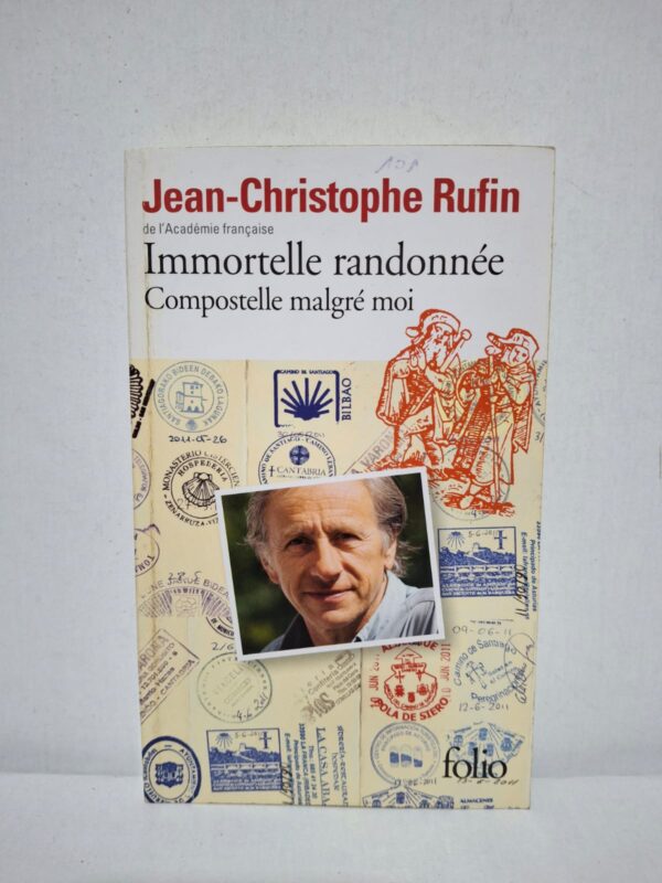 Immortelle randonnée : Compostelle malgré moi — Jean-Christophe Rufin
