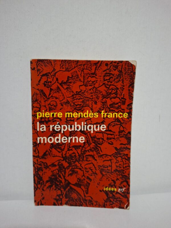 La république moderne — Pierre Mendès France