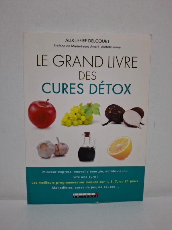Le grand livre des cures détox — Alix-Lefief Delcourt (Préface de Marie-Laure André)
