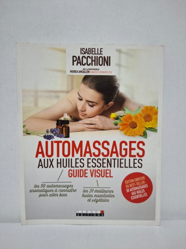 Automassages aux huiles essentielles : Guide visuel — Isabelle Pacchioni (avec la participation de Patrick Amsallem)