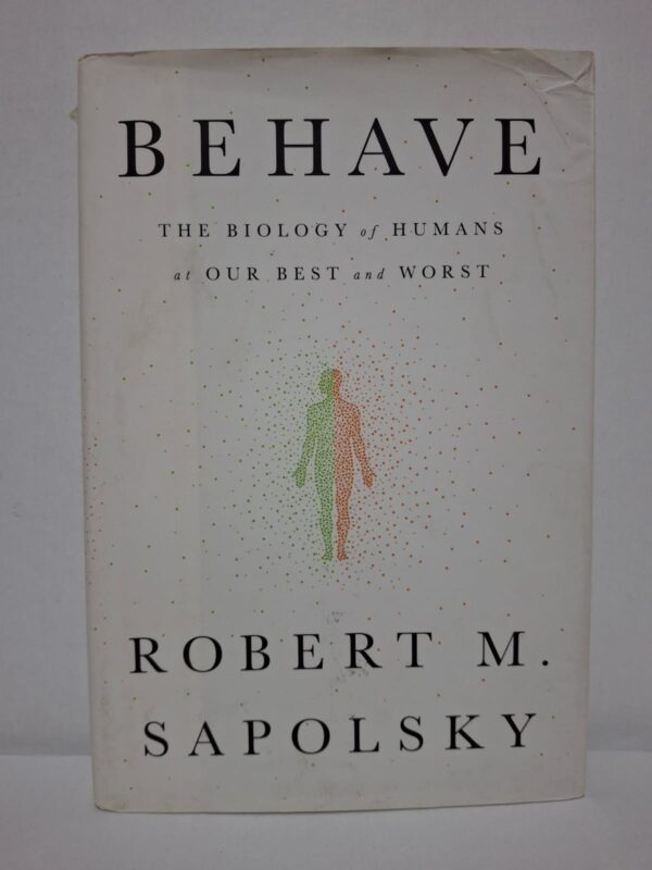 Behave: The Biology of Humans at Our Best and Worst — Robert M. Sapolsky