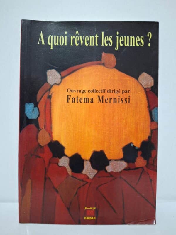 À quoi rêvent les jeunes ? — Ouvrage collectif dirigé par Fatema Mernissi