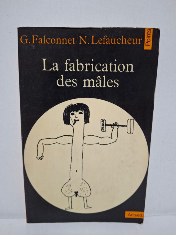 La fabrication des mâles — Georges Falconnet, Nadine Lefaucheur
