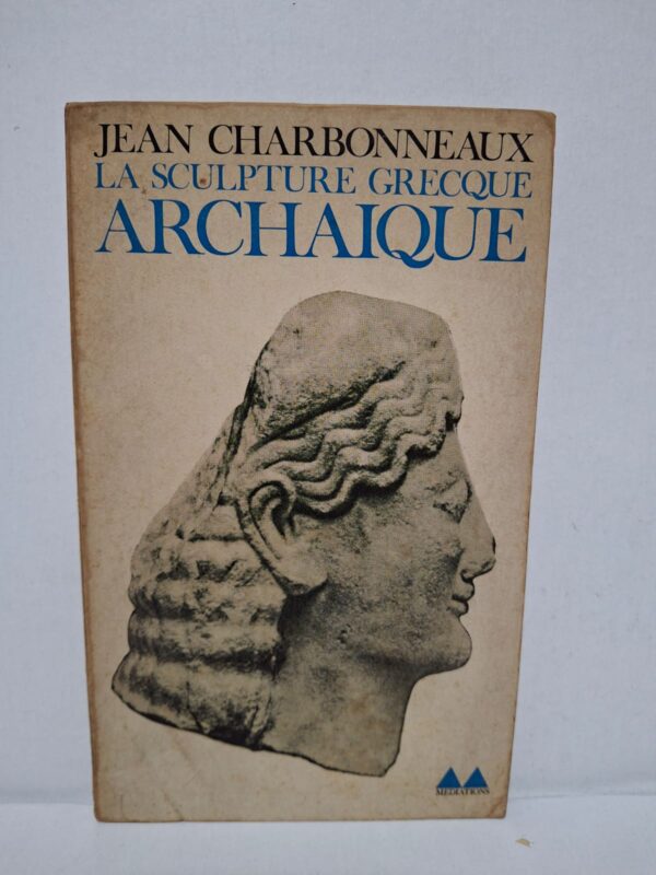 La sculpture grecque archaïque — Jean Charbonneaux