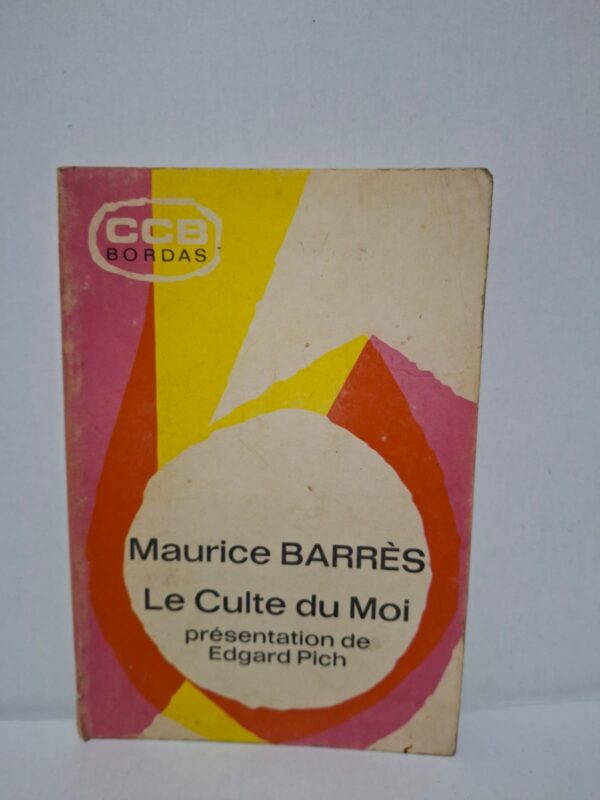 Le Culte du Moi — Maurice Barrès (présentation de Edgard Pich)