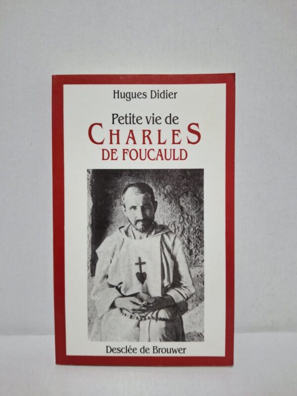 Petite vie de Charles de Foucauld - Hugues Didier