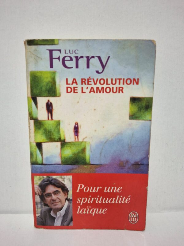La révolution de l'amour : Pour une spiritualité laïque - Luc Ferry
