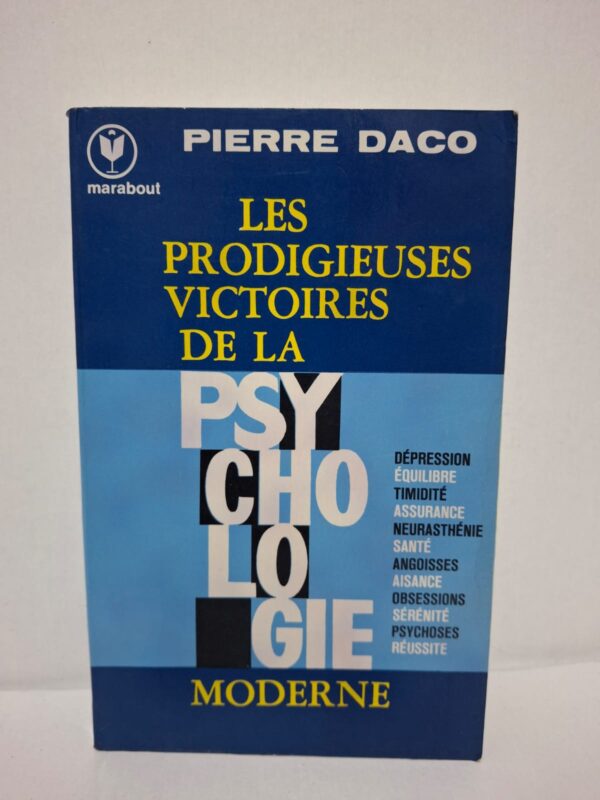 Les prodigieuses victoires de la psychologie moderne - Pierre Daco