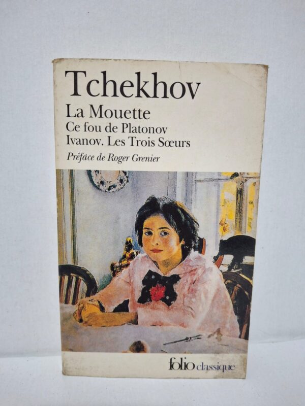 La Mouette. Ce fou de Platonov. Ivanov. Les Trois Sœurs - Anton Tchekhov