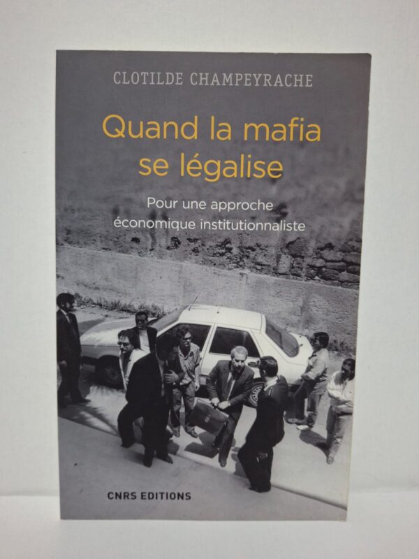 Quand la mafia se légalise : Pour une approche économique institutionnaliste - Clotilde Champeyrache