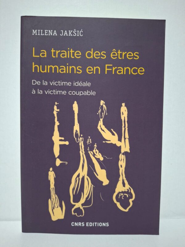 La traite des êtres humains en France : De la victime idéale à la victime coupable - Milena Jakšić
