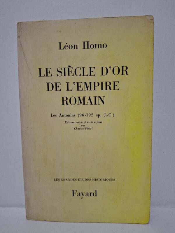 Le siècle d'or de l'Empire romain (Les Antonins 96-192 ap. J.-C.) - Léon Homo (Édition revue et mise à jour par Charles Piétri)