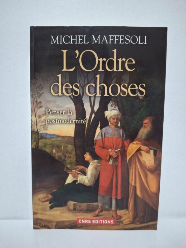 L'Ordre des choses : Penser la postmodernité - Michel Maffesoli