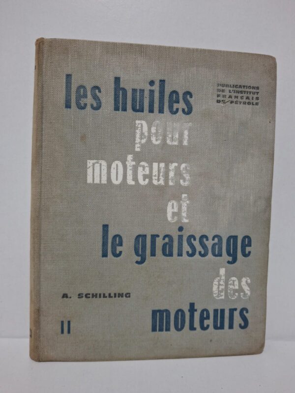 Les huiles pour moteurs et le graissage des moteurs (Tome II) - A. Schilling