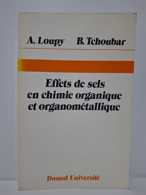 Effets de sels en chimie organique et organométallique - A. Loupy et B. Tchoubar