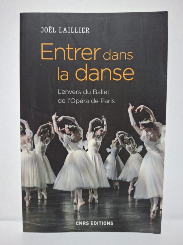 Entrer dans la danse : L'envers du Ballet de l'Opéra de Paris - Joël Laillier