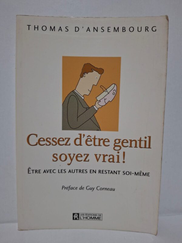 Cessez d'être gentil, soyez vrai ! : Être avec les autres en restant soi-même - Thomas d'Ansembourg