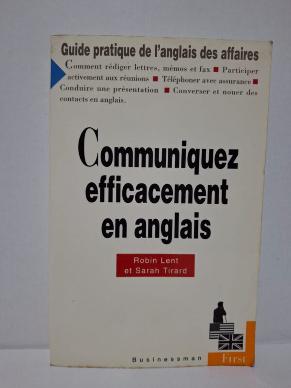 Communiquez efficacement en anglais : Guide pratique de l'anglais des affaires - Robin Lent et Sarah Tirard