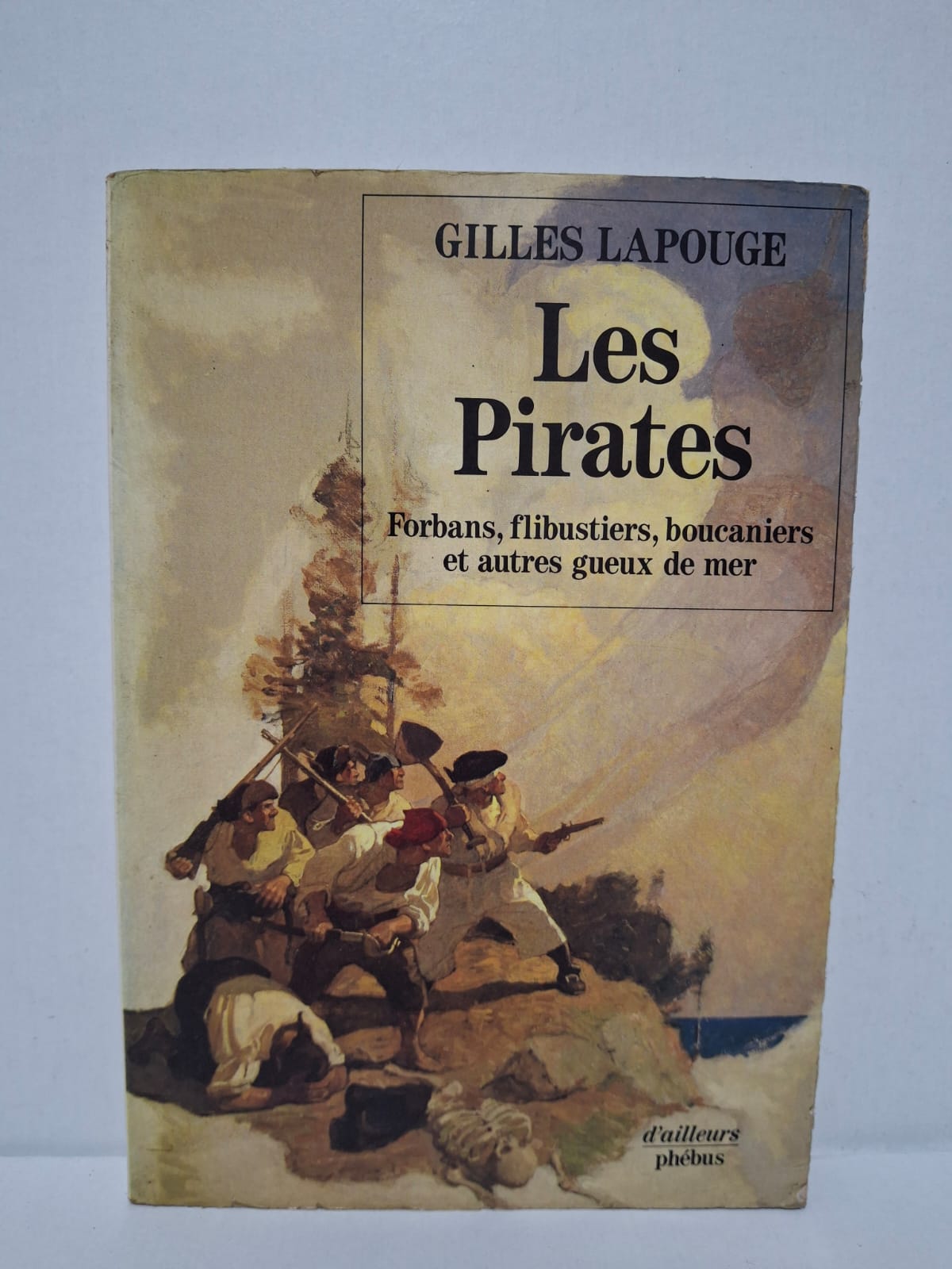 Les Pirates : Forbans, flibustiers, boucaniers et autres gueux de mer - Gilles Lapouge Les Pirates : Forbans, flibustiers, boucaniers et autres gueux de mer - Gilles Lapouge