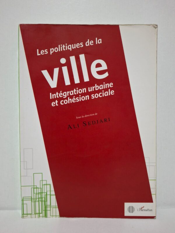 Les politiques de la ville : Intégration urbaine et cohésion sociale - Sous la direction d'Ali Sedjari
