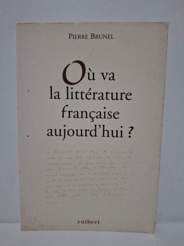 Où va la littérature française aujourd'hui ? - Pierre Brunel