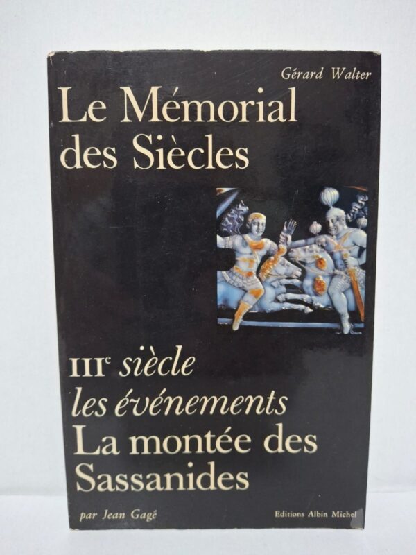 Le Mémorial des Siècles : IIIe siècle, les événements, La montée des Sassanides – Jean Gagé (dirigé par Gérard Walter)