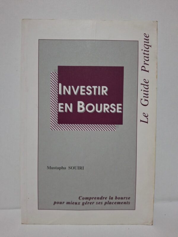 Investir en bourse : Le Guide Pratique – Mustapha Souiri