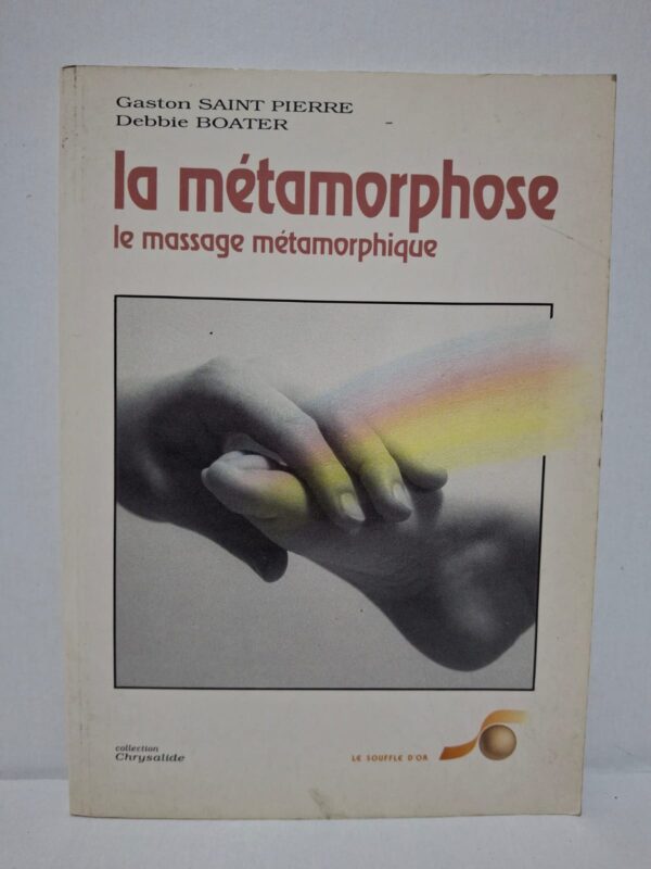 La métamorphose : Le massage métamorphique – Gaston Saint Pierre et Debbie Boater
