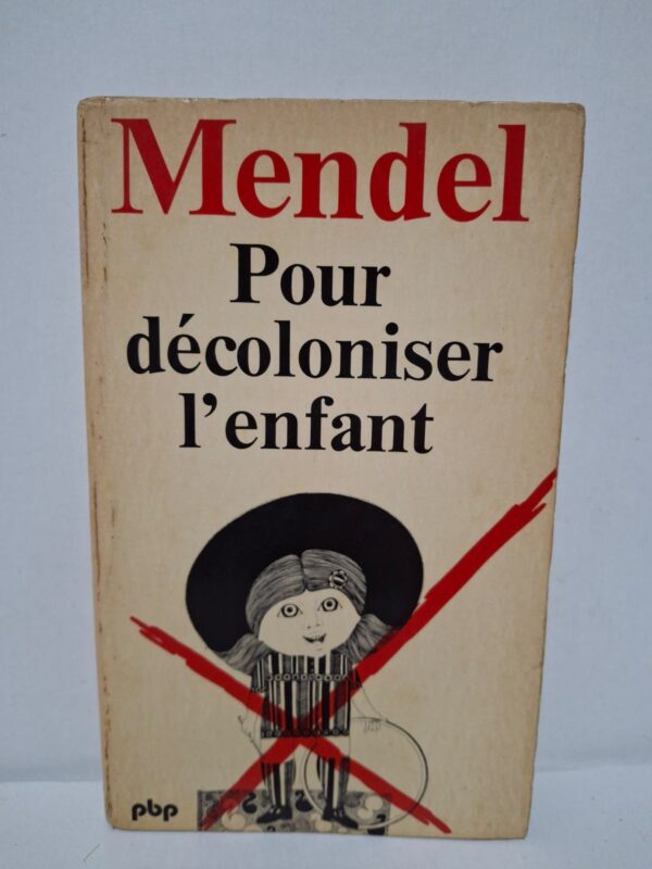 Pour décoloniser l'enfant : Sociopsychanalyse de l'autorité – Gérard Mendel