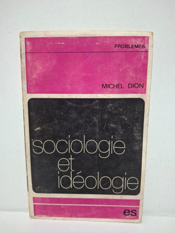 Sociologie et idéologie – Michel Dion