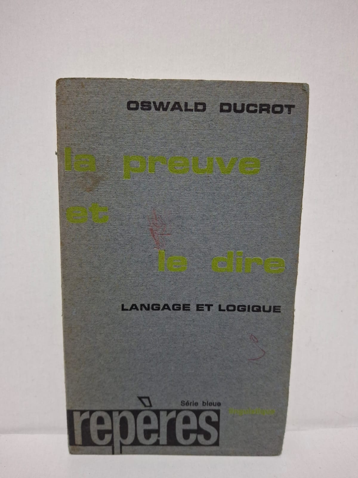 La preuve et le dire : Langage et logique – Oswald Ducrot La preuve et le dire : Langage et logique – Oswald Ducrot